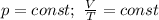 p=const; \ \frac{V}{T}=const\\