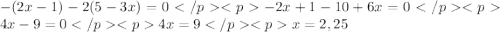 -(2x-1)-2(5-3x)=0 </p&#10;<p-2x + 1 - 10 + 6x = 0</p&#10;<p 4x - 9 = 0 </p&#10;<p4x = 9</p&#10;<p x = 2,25