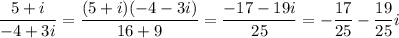 \dfrac {5+i}{-4+3i}=\dfrac{(5+i)(-4-3i)}{16+9}=\dfrac{-17-19i}{25}=-\dfrac{17}{25}-\dfrac{19}{25}i