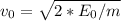 v_{0}=\sqrt{2*E_{0}/m}