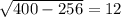 \sqrt{400-256}=12