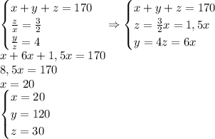 \begin{cases} x+y+z=170\\ \frac zx=\frac32\\ \frac yz=4 \end{cases}\Rightarrow \begin{cases} x+y+z=170\\ z=\frac{3}2x=1,5x\\ y=4z=6x \end{cases}\\ x+6x+1,5x=170\\ 8,5x=170\\ x=20\\ \begin{cases} x=20\\ y=120\\ z=30 \end{cases}