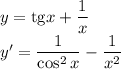 y=\mathrm{tg}x+ \dfrac{1}{x} &#10;\\\&#10;y'= \dfrac{1}{\cos^2x}- \dfrac{1}{x^2}