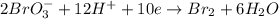 2BrO_3^- + 12H^++ 10e\to Br_2 + 6H_2O