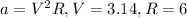 a=V^2R, V=3.14, R=6