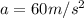 a=60m/s^2