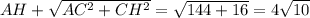 AH+\sqrt{AC^2+CH^2}=\sqrt{144+16}=4\sqrt{10}