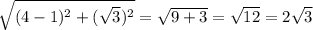 \sqrt{(4-1)^2+(\sqrt3)^2}=\sqrt{9+3}=\sqrt{12}=2\sqrt3