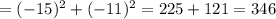 = (-15)^2 + (-11)^2 = 225 + 121 = 346