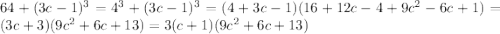 64+(3c-1)^3=4^3+(3c-1)^3=(4+3c-1)(16+12c-4+9c^2-6c+1)=(3c+3)(9c^2+6c+13)=3(c+1)(9c^2+6c+13)