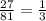 \frac{27}{81}=\frac{1}{3}