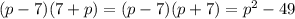 (p-7)(7+p)=(p-7)(p+7)=p^2-49