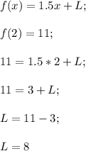 f(x)=1.5x+L;\\\\f(2)=11;\\\\11=1.5*2+L;\\\\11=3+L;\\\\L=11-3;\\\\L=8