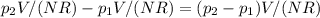 p_{2}V/(NR) - p_{1}V/(NR)=(p_{2} - p_{1} ) V/(NR)