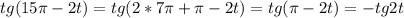 \displaystyle tg(15 \pi -2t)=tg(2*7 \pi + \pi -2t)=tg( \pi -2t)=-tg2t