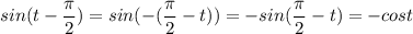 \displaystyle sin(t- \frac{ \pi }{2})=sin(-( \frac{ \pi }{2}-t))=-sin( \frac{ \pi }{2}-t)=-cost