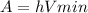 A=hVmin