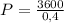 P=\frac{3600}{0,4}