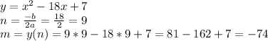 y=x^2-18x+7\\ n=\frac{-b}{2a}=\frac{18}{2}=9\\ m=y(n)=9*9-18*9+7=81-162+7=-74