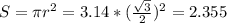 S=\pi r^2=3.14*(\frac{\sqrt3}{2})^2=2.355