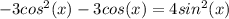 -3cos^2(x)-3cos(x)=4sin^2(x)