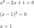 x^2-2x+1=0\\ \\ (x-1)^2=0\\ \\ x=1