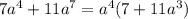 7a^{4}+11a^{7} = a^{4}(7+11a^{3})