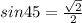 sin45=\frac{\sqrt{2}}{2}