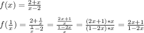 f(x)=\frac{2+x}{x-2}\\\\f(\frac{1}{x})=\frac{2+\frac{1}{x} }{\frac{1}{x} -2}=\frac{\frac{2x+1}{x} }{\frac{1-2x}{x}}=\frac{(2x+1)*x}{(1-2x)*x}=\frac{2x+1}{1-2x}