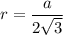 r = \dfrac a{2\sqrt3}