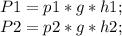 P1=p1*g*h1;\\ P2=p2*g*h2;\\