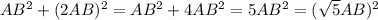 AB^2+(2AB)^2=AB^2+4AB^2=5AB^2=(\sqrt{5}AB)^2