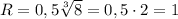 R=0,5\sqrt[3]{8}=0,5\cdot 2=1