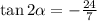 \tan2\alpha=-\frac{24}{7}