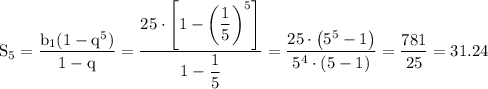 \rm S_5=\dfrac{b_1(1-q^5)}{1-q}=\dfrac{25\cdot\left[1-\bigg(\dfrac{1}{5}\bigg)^5\right]}{1-\dfrac{1}{5}}=\dfrac{25\cdot \left(5^5-1\right)}{5^4\cdot(5-1)}=\dfrac{781}{25}=31.24