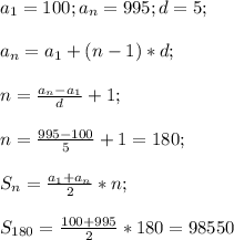 a_1=100;a_n=995;d=5;\\\\a_n=a_1+(n-1)*d;\\\\n=\frac{a_n-a_1}{d}+1;\\\\n=\frac{995-100}{5}+1=180;\\\\S_n=\frac{a_1+a_n}{2}*n;\\\\S_{180}=\frac{100+995}{2}*180=98 550