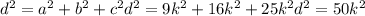 d^{2}=a^{2}+b^{2}+c^{2} d^{2}=9k^{2}+16k^{2}+25k^{2} d^{2}=50k^{2}