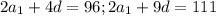 2a_1+4d=96 ; 2a_1+9d=111