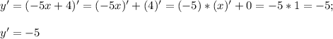 y'=(-5x+4)'=(-5x)'+(4)'=(-5)*(x)'+0=-5*1=-5;\\\\y'=-5