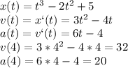 x(t)=t^3-2t^2+5\\v(t)=x`(t)=3t^2-4t\\a(t)=v`(t)=6t-4\\v(4)=3*4^2-4*4=32\\a(4)=6*4-4=20