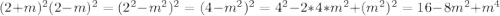 (2+m)^2(2-m)^2=(2^2-m^2)^2=(4-m^2)^2=4^2-2*4*m^2+(m^2)^2=16-8m^2+m^4