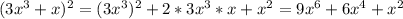 (3x^3+x)^2=(3x^3)^2+2*3x^3*x+x^2=9x^6+6x^4+x^2