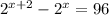 2^{x+2} -2^x=96