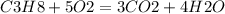 C3H8+ 5O2=3CO2+4H2O