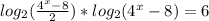 log_2(\frac{4^x-8}{2})*log_2(4^x-8)=6