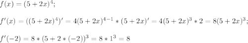 f(x)=(5+2x)^4;\\\\f'(x)=((5+2x)^4)'=4(5+2x)^{4-1}*(5+2x)'=4(5+2x)^3*2=8(5+2x)^3;\\\\f'(-2)=8*(5+2*(-2))^3=8*1^3=8