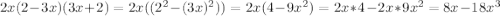 2x(2-3x)(3x+2)=2x((2^2-(3x)^2))=2x(4-9x^2)=2x*4-2x*9x^2=8x-18x^3