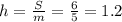 h=\frac{S}{m}=\frac{6}{5}=1.2