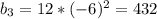 b_3=12*(-6)^2=432