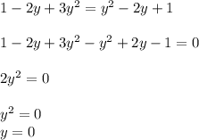 1-2y+3y^2=y^2-2y+1\\ \\ 1-2y+3y^2-y^2+2y-1=0\\ \\ 2y^2=0\\ \\ y^2=0\\ y=0